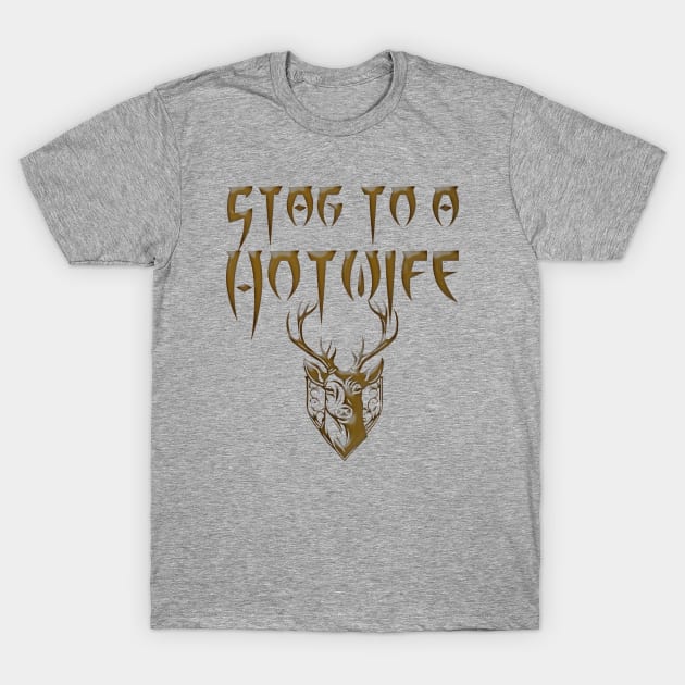 Stag To A Hotwife T-Shirt by Vixen Games